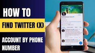 How To Find Twitter X Account By Phone Number ?