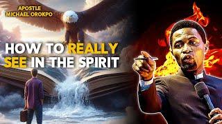 How To Begin To  See In The Spirit And Pick Signal From Spirit Realm by Apostle Michael Orokpo