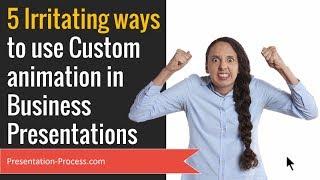 5 Irritating ways to use Custom Animations for Business Presentations (PowerPoint Tips)