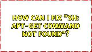 How can I fix "sh: apt-get command not found"?