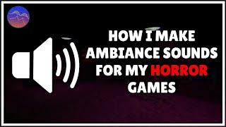 How I Make Ambiance Sounds For My Horror Games