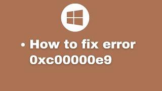 How to fix error 0xc00000e9 on windows 10