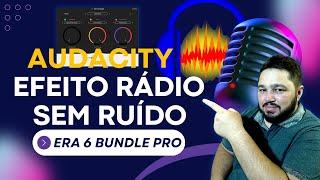 COMO TRATAR A VOZ NO Audacity E FAZER O EFEITO RÁDIO SEM RUÍDO COM Era 6 Bundle Pro