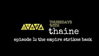 Thursdays With Thaine Episode 1: The Empire Strikes Back