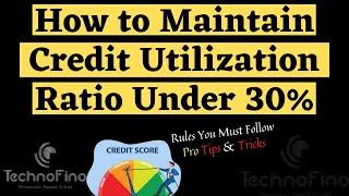 How To Maintain Credit Utilization Ratio Under 30% | Steps You Must Follow | Pro Tips 