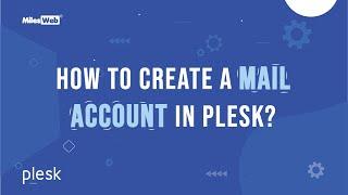 How to create a Mail Account in Plesk? | MilesWeb