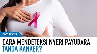 Bagaimana Nyeri Payudara Yang Merupakan Gejala Kanker? | kata Dokter