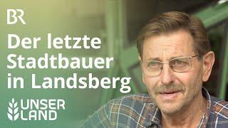 Der letzte Stadtbauer in Landsberg | Unser Land | BR Fernsehen