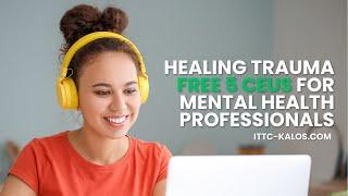 Healing Trauma  -  FREE 5 CEUS for Mental Health Professionals [ LINK IN BIO ]