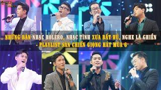 NHỮNG BẢN NHẠC BOLERO, NHẠC TÌNH XƯA BẤT HỦ, NGHE LÀ GHIỀN - PLAYLIST SÀN CHIẾN GIỌNG HÁT MÙA 6