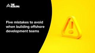 Five mistakes to avoid when building offshore development teams