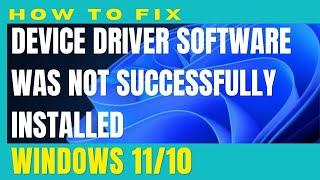 Device Driver Software was not successfully installed error in Windows 11 / 10 Fixed