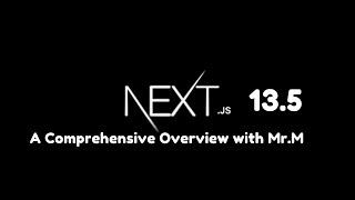 Next.js 13.5: A Comprehensive Overview with Coding Mr.M