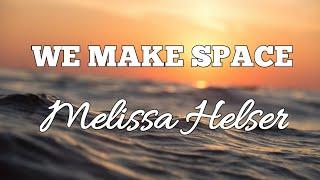 WE MAKE SPACE Lyrics | Melissa Helser