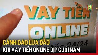 Cảnh báo lừa đảo khi vay tiền online dịp cuối năm | Tin tức