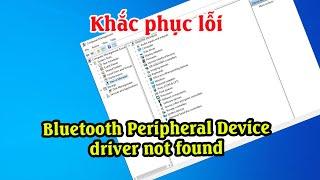 Cách khắc phục lỗi Bluetooth Peripheral Device driver not found trên Windows 7 8 10