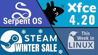 Xfce 4.20, Steam Winter Sale, openSUSE, Fedora Asahi, Serpent OS, MakuluLinux & more Linux news