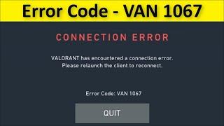 Valorant VAN 1067 Error - VALORANT Has encountered a Connection Error - Error Code VAN - 1067 - 2022