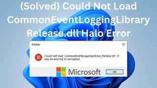 Could Not Load CommonEventLoggingLibrary Release.dll Halo Error In Windows 11