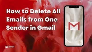 How to Delete All Emails from One Sender in Gmail