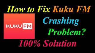 How to Fix KuKu FM App Keeps Crashing Problem Solutions Android & Ios - KuKu FM Crash Error