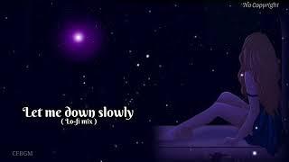 Let Me Down Slowly ( lofi mix ) | English Song Lofi | No Copyright Song  |  CFBGM