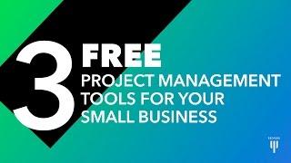 3 FREE Project Management Tools For Your Small Business