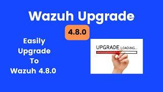 Effortless Wazuh Upgrade: Update Wazuh to 4.8.0 in Minutes!