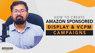 Amazon Display Ads Campaign | Create Amazon Sponsored Display and VCPM Campaigns | Amazon DSP Ads