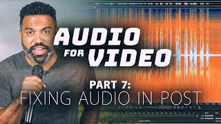 How to Fix Your Audio in Post Production | Audio for Video, Part 7