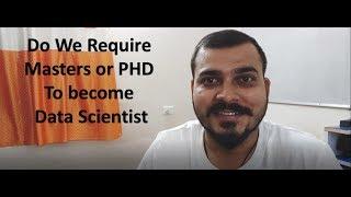 Do We Require Master OR PHD to Become Data Scientist?