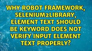 Why Robot Framework, Selenium2Library, Element Text Should Be keyword does not verify input...