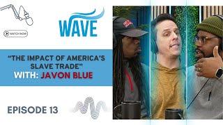 Episode 13 "The Impact of America's Slave Trade" with Javon Blue