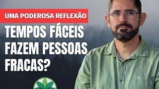 TEMPOS FÁCEIS FAZEM PESSOAS FRACAS