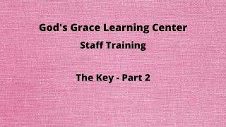 God's Grace Learning Center Staff Training - The Key Part 2