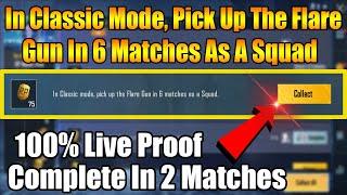 Live Proof | In Classic Mode, Pick Up The Flare Gun In 6 Matches As A Squad | Complete In 2 Match