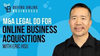 Understanding M&A Legal Due Diligence & Fees When Acquiring An Online Business with Eric Hsu