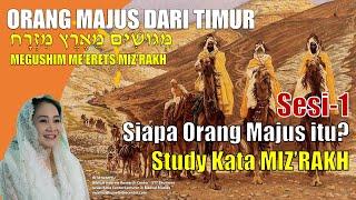 Sesi-1, ORANG MAJUS DARI TIMUR: Siapa Orang Majus itu? Study Kata MIZ'RAKH