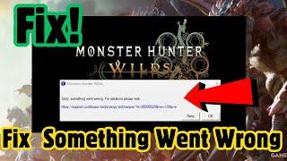 How To Fix "something went wrong error in monster hunter wilds" On PC