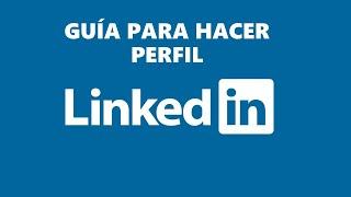 ¿Cómo hacer tu perfil de LinkedIn?