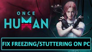 How To Fix Once Human Freezing/Stuttering On PC | Fix Once Human Lagging or LOW FPS DROP On PC