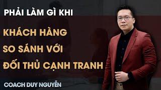 PHẢI LÀM GÌ KHI KHÁCH HÀNG SO SÁNH BẠN VỚI ĐỐI THỦ CẠNH TRANH