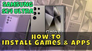 Samsung Galaxy S24 Ultra: How to Install Games & Apps