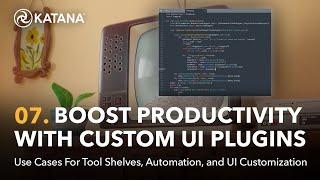 Automate & Customize | 07. Boost Your Productivity in Katana with Custom UI Plugins