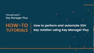 ManageEngine Key Manager Plus: How to perform and automate SSH key rotation using Key Manager Plus