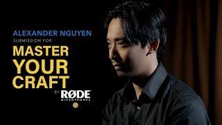 ALEXANDER NGUYEN - Entry for MASTER YOUR CRAFT by RODE