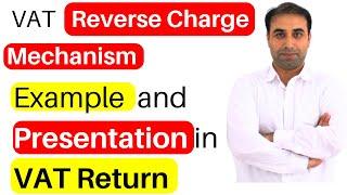 Reverse Charge Mechanism of VAT Explained with Example and presentation in UAE VAT Return