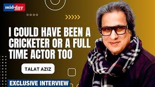 Talat Aziz : I could have been a cricketer or a full time actor too | Exclusive