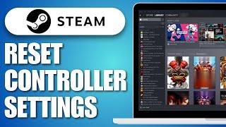 How To Reset Controller Settings On Steam (2024)