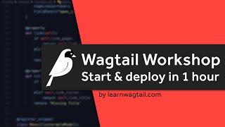 Wagtail Workshop: Start and Deploy a Website In 1 Hour